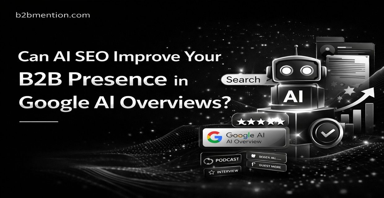 Can AI SEO Improve Your B2B Presence in Google AI Overview