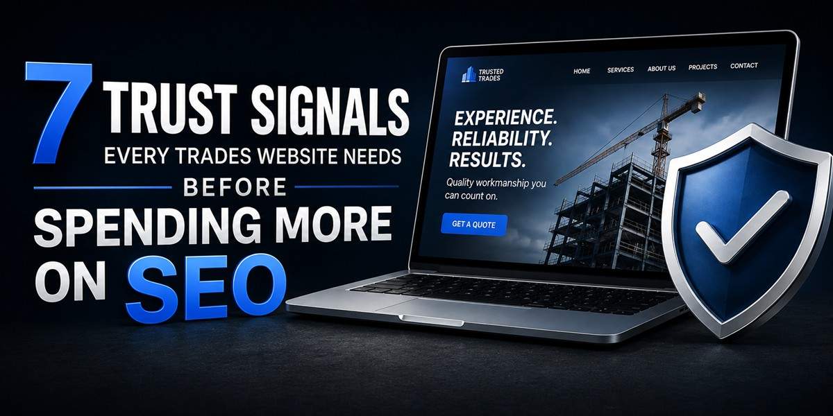 7 Trust Signals Every Trades Website Needs Before Spending More on SEO